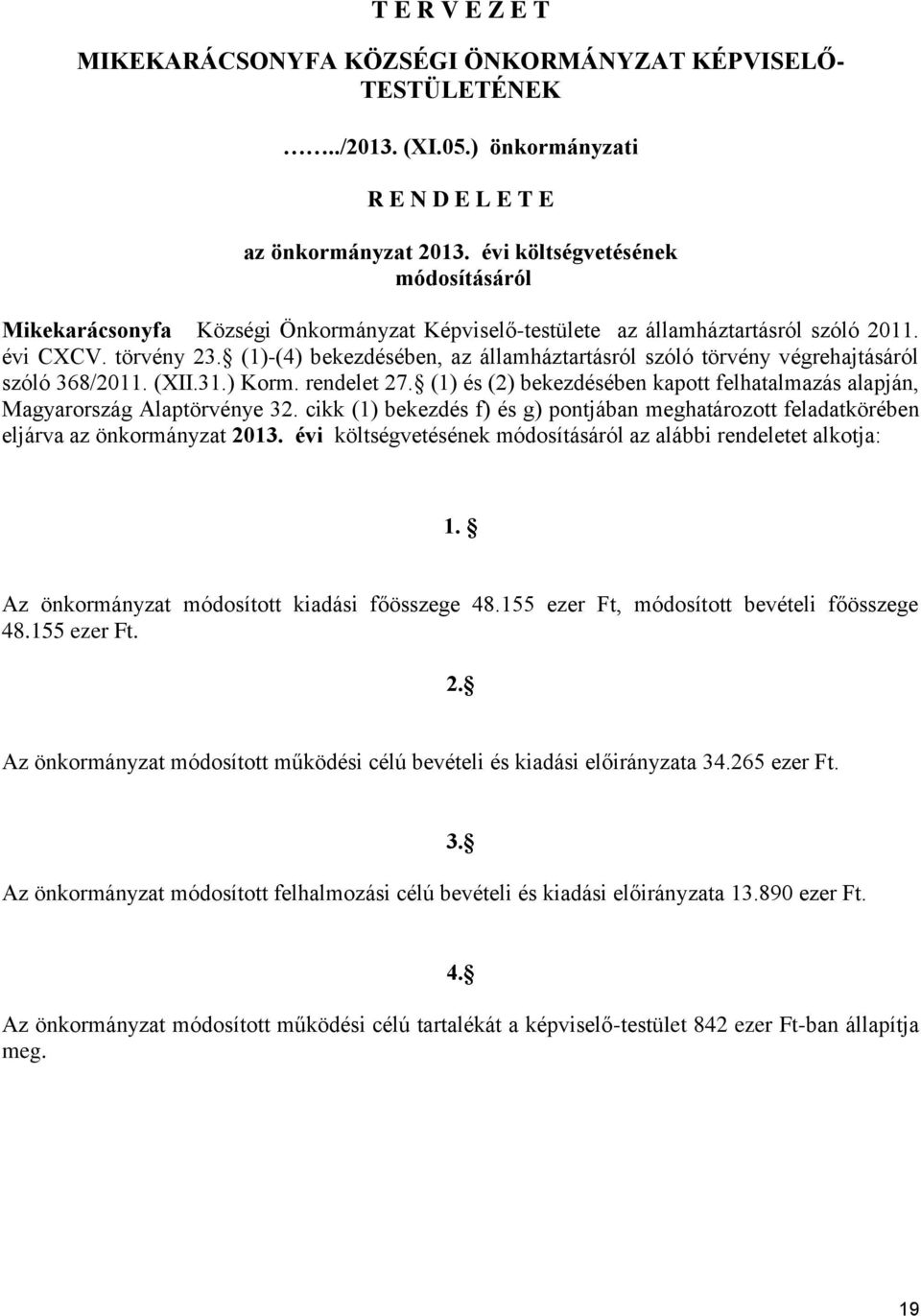 (1)-(4) bekezdésében, az államháztartásról szóló törvény végrehajtásáról szóló 368/2011. (XII.31.) Korm. rendelet 27.