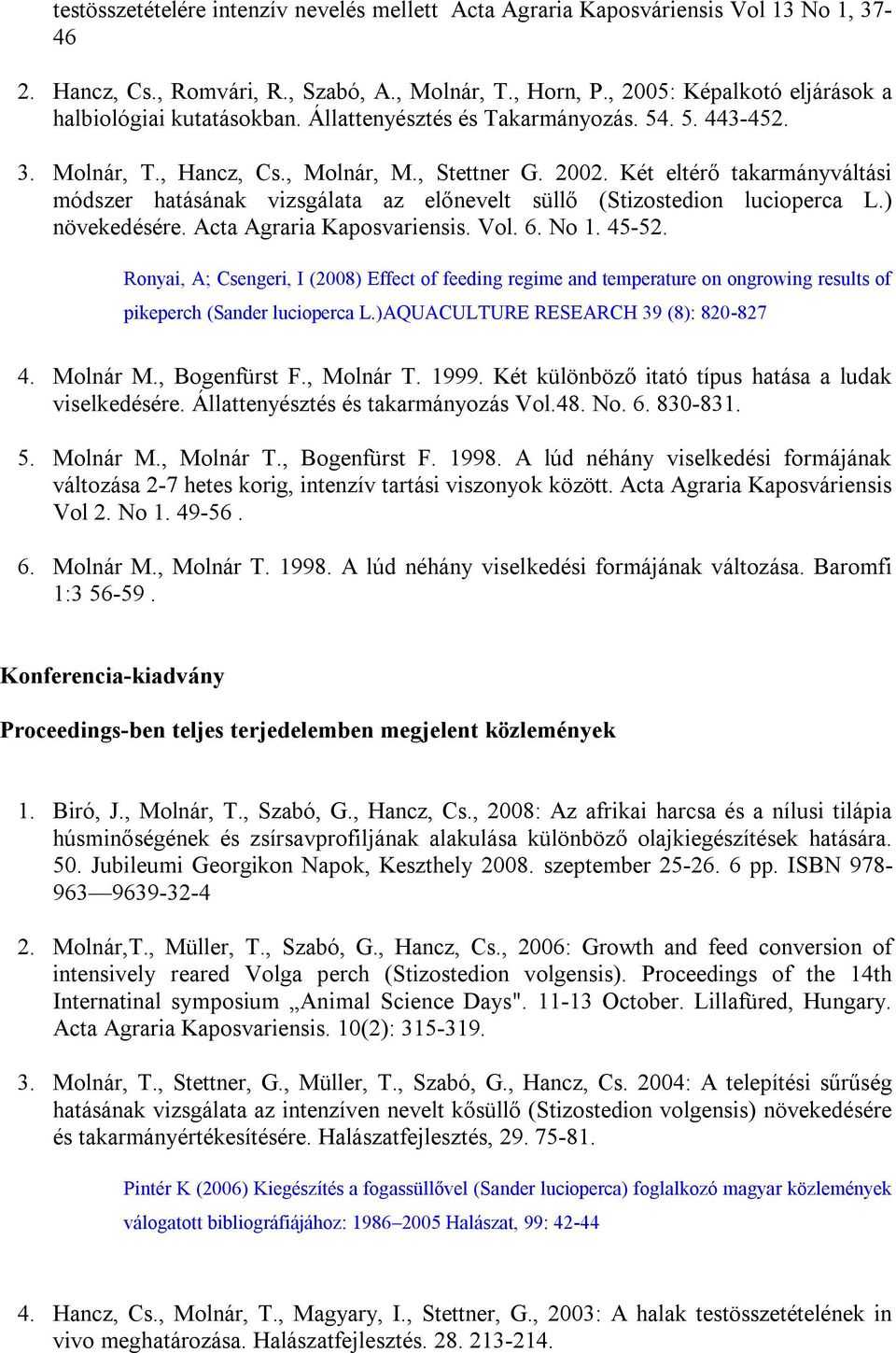 Két eltérő takarmányváltási módszer hatásának vizsgálata az előnevelt süllő (Stizostedion lucioperca L.) növekedésére. Acta Agraria Kaposvariensis. Vol. 6. No 1. 45-52.