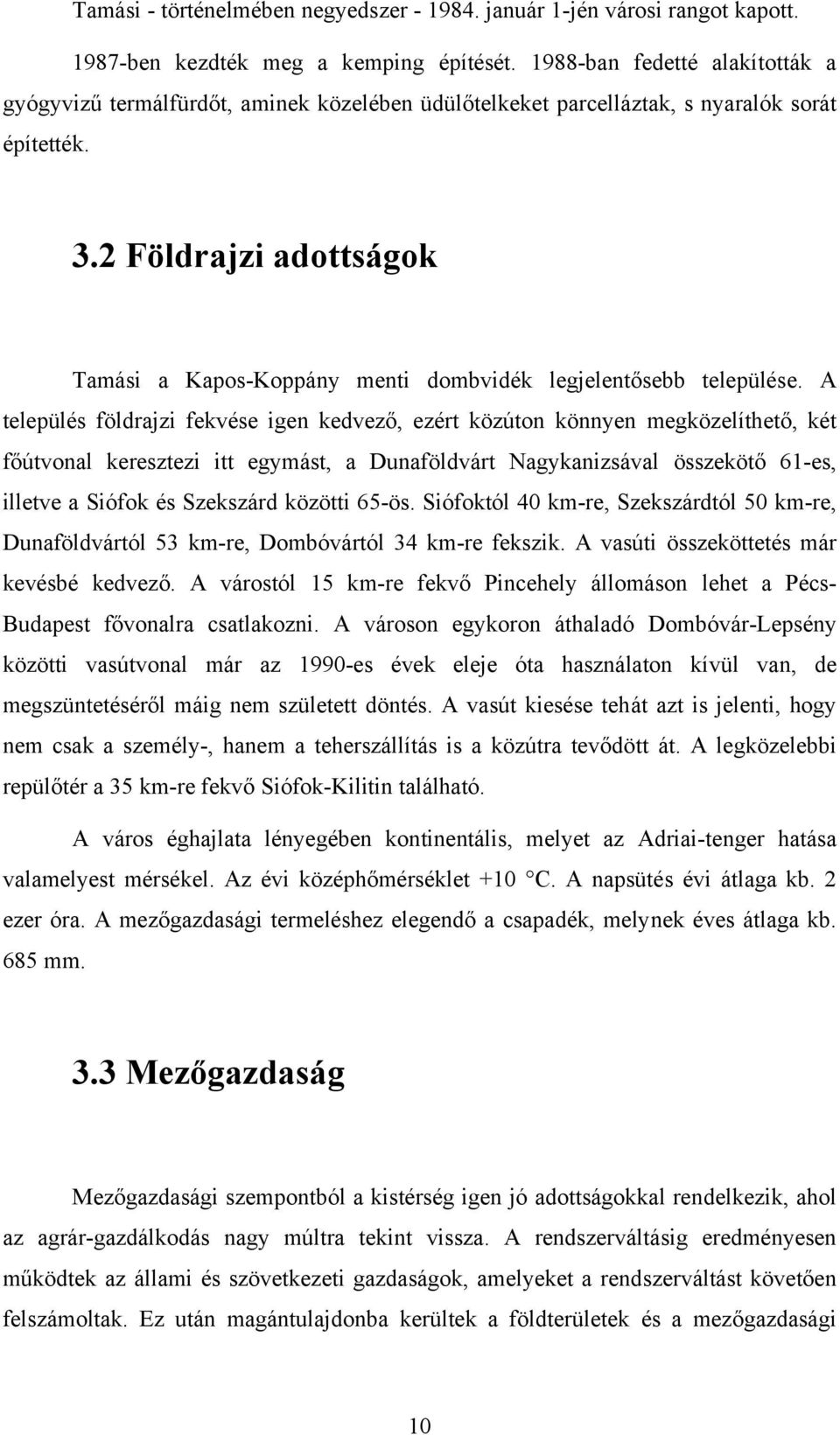 2 Földrajzi adottságok Tamási a Kapos-Koppány menti dombvidék legjelentősebb települése.