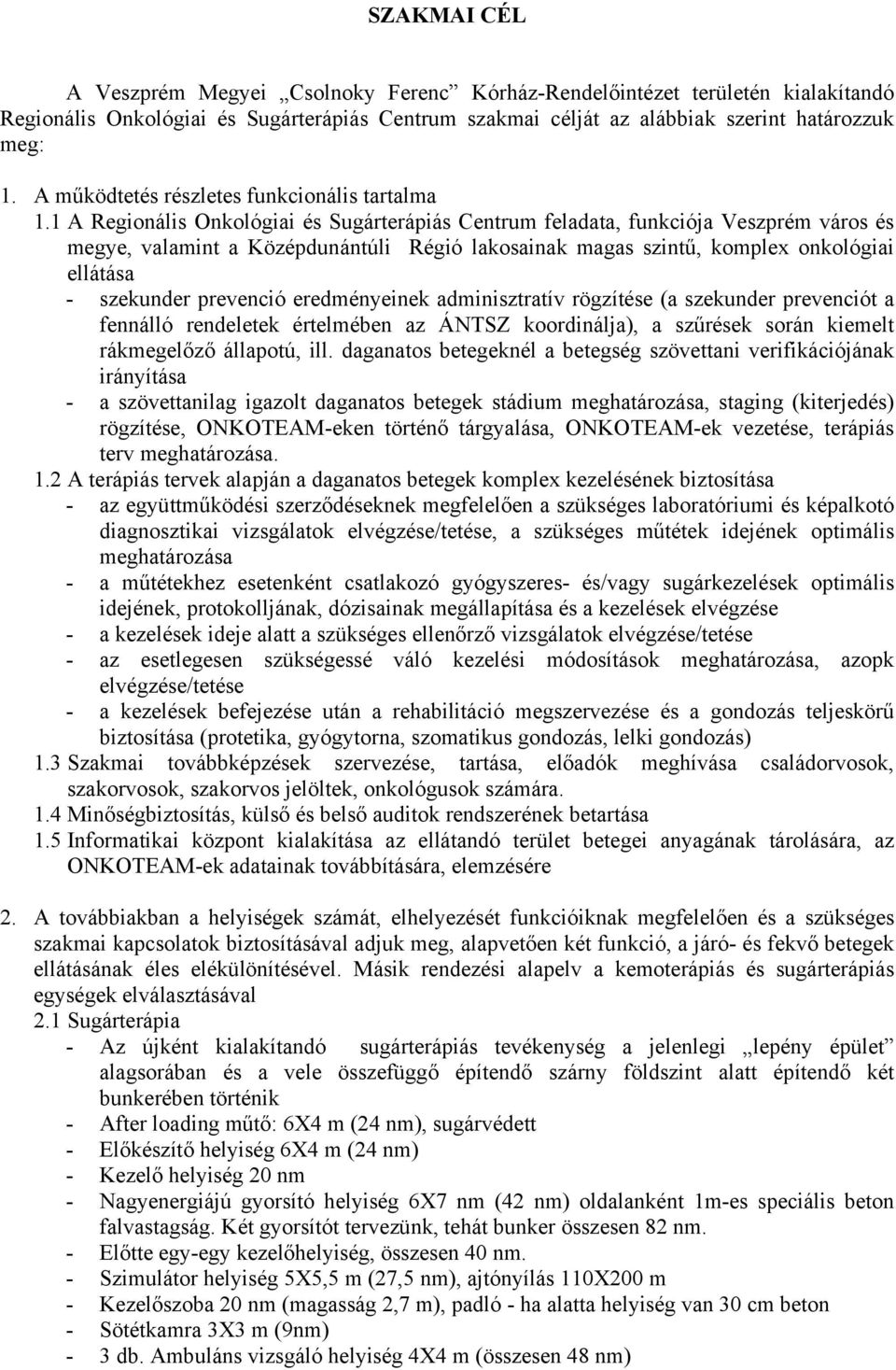 1 A Regionális Onkológiai és Sugárterápiás Centrum feladata, funkciója Veszprém város és megye, valamint a Középdunántúli Régió lakosainak magas szintű, komplex onkológiai ellátása - szekunder