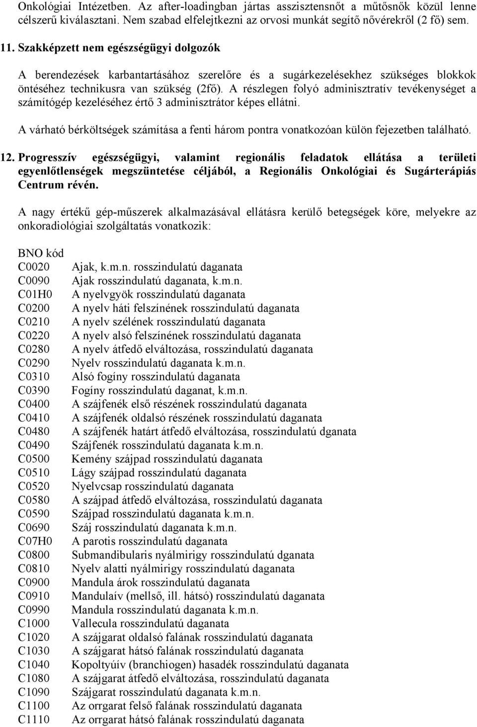 A részlegen folyó adminisztratív tevékenységet a számítógép kezeléséhez értő 3 adminisztrátor képes ellátni.