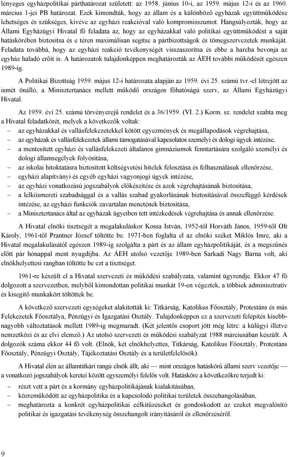 Hangsúlyozták, hogy az Állami Egyházügyi Hivatal fő feladata az, hogy az egyházakkal való politikai együttműködést a saját hatáskörében biztosítsa és e téren maximálisan segítse a pártbizottságok és