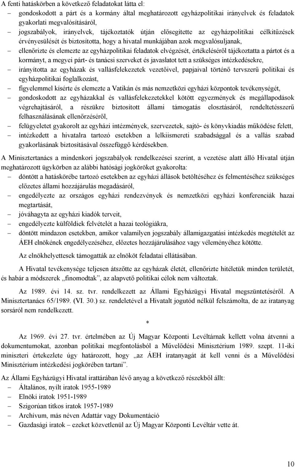 feladatok elvégzését, értékeléséről tájékoztatta a pártot és a kormányt, a megyei párt- és tanácsi szerveket és javaslatot tett a szükséges intézkedésekre, irányította az egyházak és