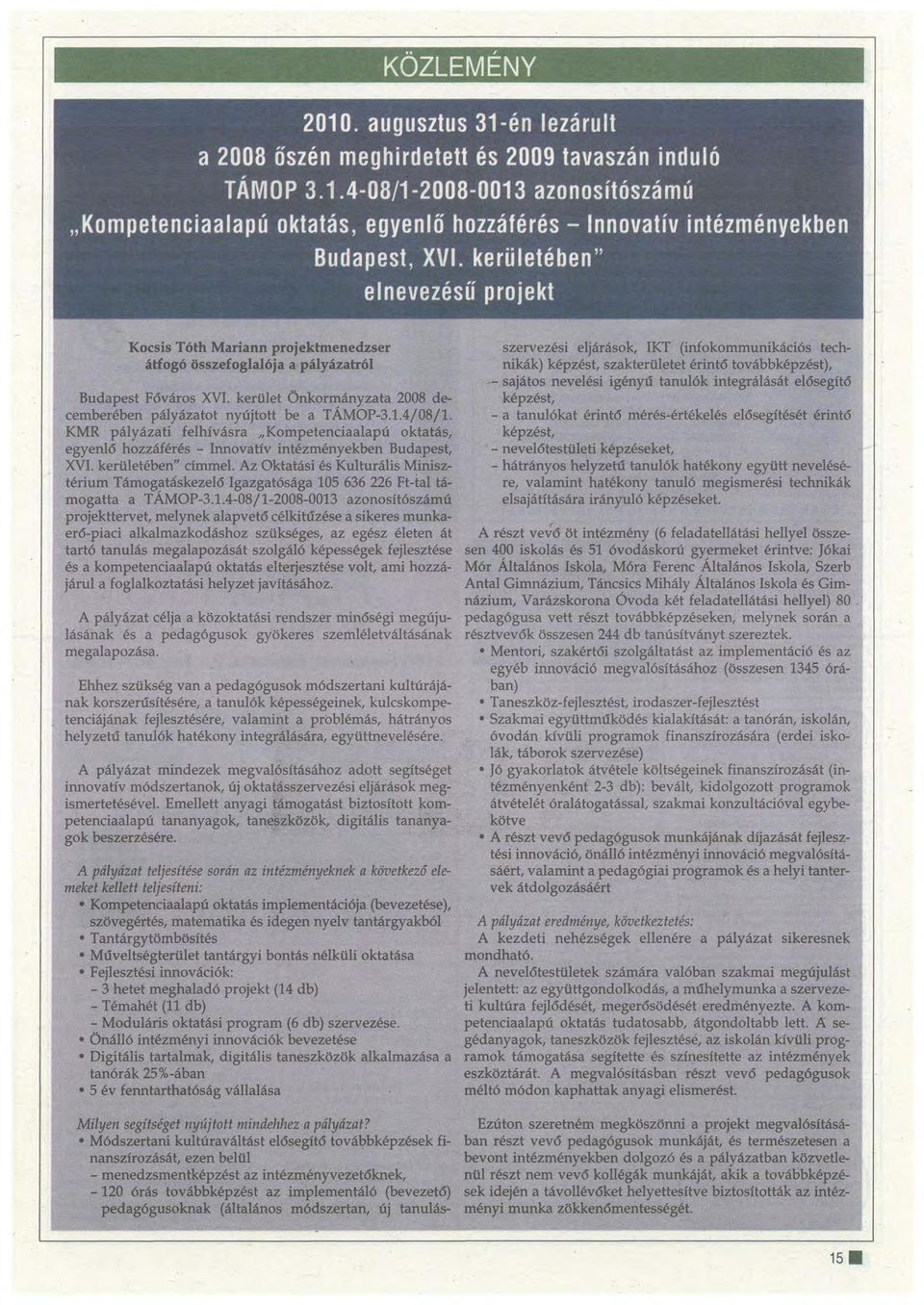 e, a tanulók képességeinek, kulcskompetenciájának fejlesztésére, valamitlt a problémás, hátrányos helyzehl tanulók hatékony inte~slta, együttnevelésére.