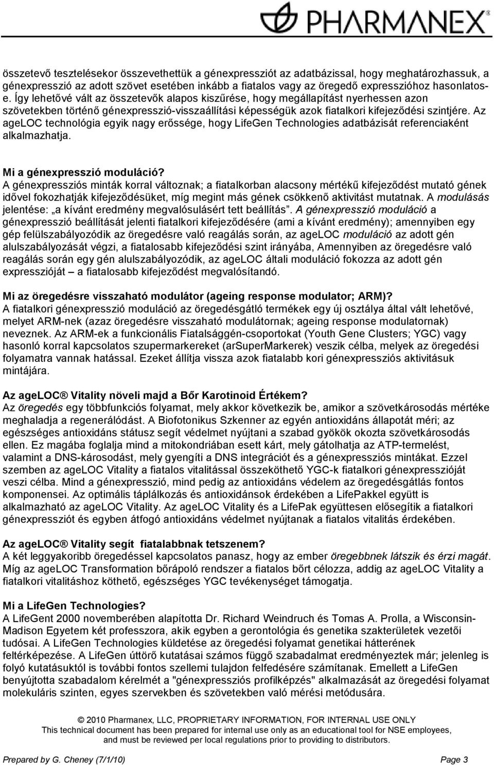 Az ageloc technológia egyik nagy erıssége, hogy LifeGen Technologies adatbázisát referenciaként alkalmazhatja. Mi a génexpresszió moduláció?