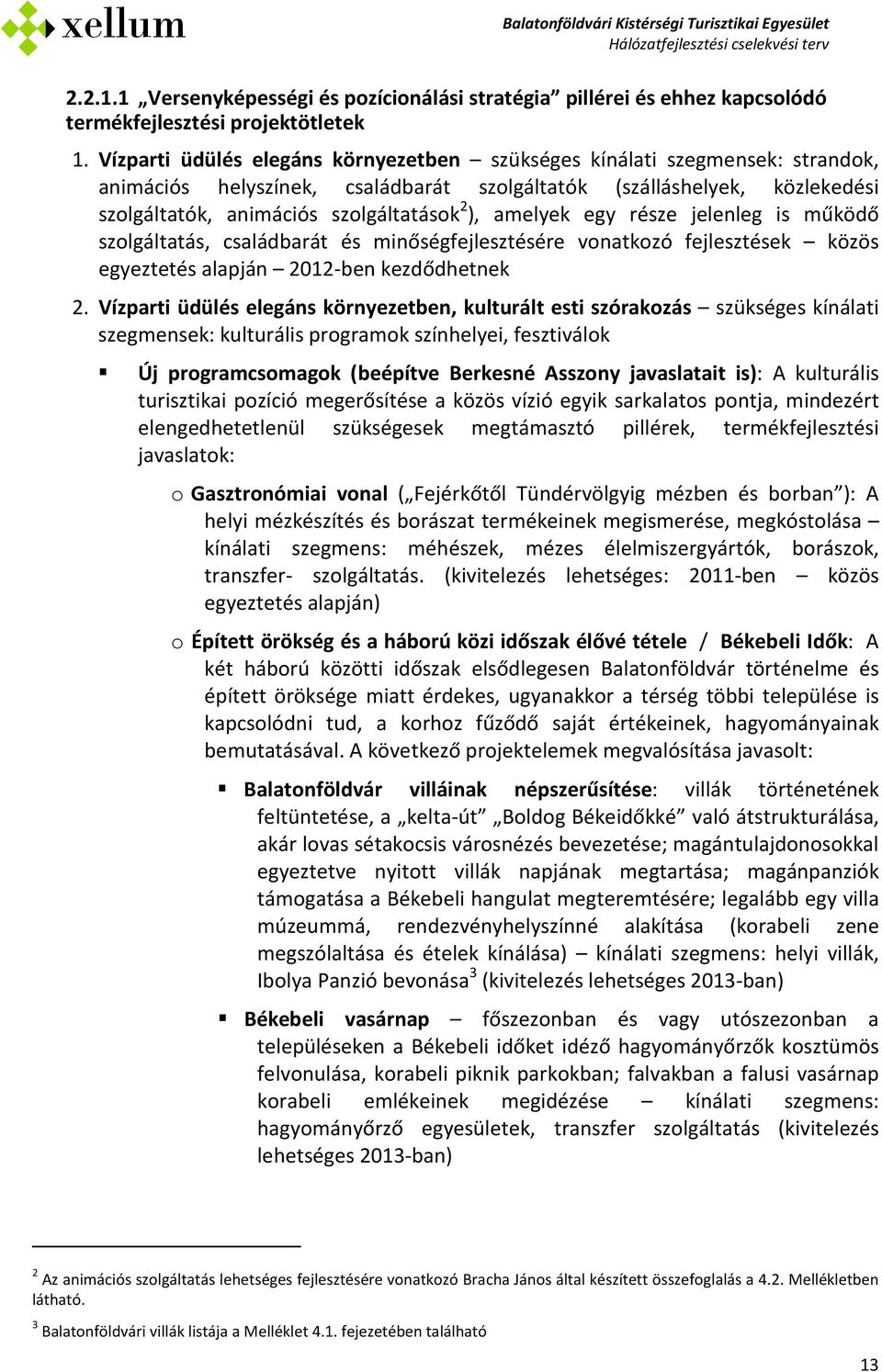 amelyek egy része jelenleg is működő szolgáltatás, családbarát és minőségfejlesztésére vonatkozó fejlesztések közös egyeztetés alapján 2012-ben kezdődhetnek 2.