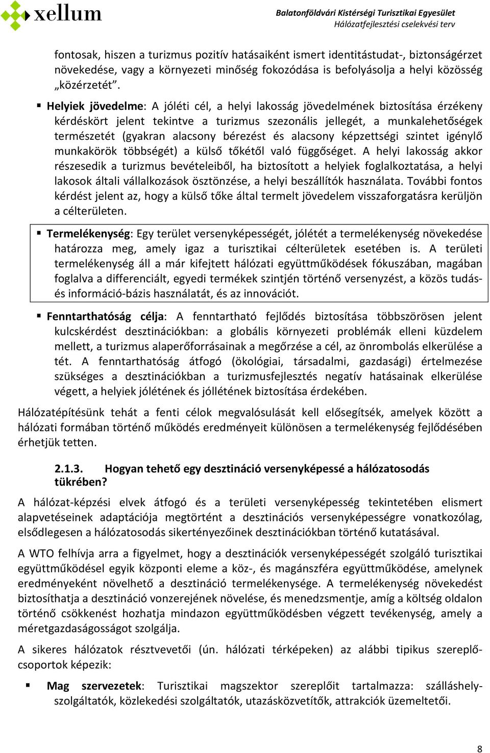 bérezést és alacsony képzettségi szintet igénylő munkakörök többségét) a külső tőkétől való függőséget.