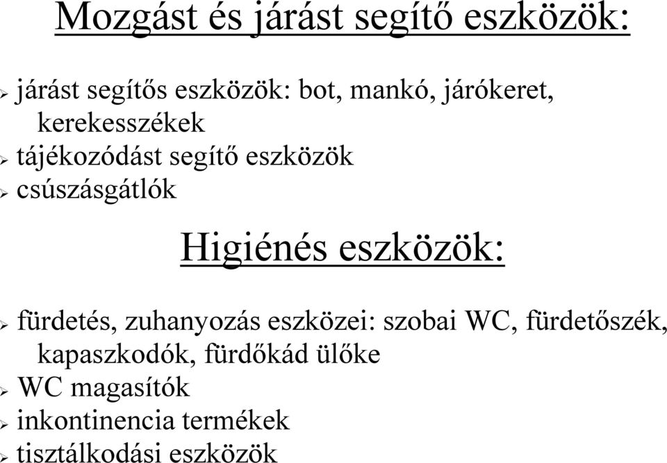 Higiénés eszközök: fürdetés, zuhanyozás eszközei: szobai WC, fürdetőszék,