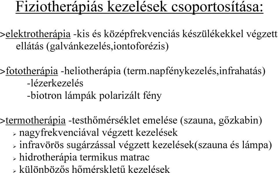 napfénykezelés,infrahatás) -lézerkezelés -biotron lámpák polarizált fény termotherápia -testhőmérséklet emelése