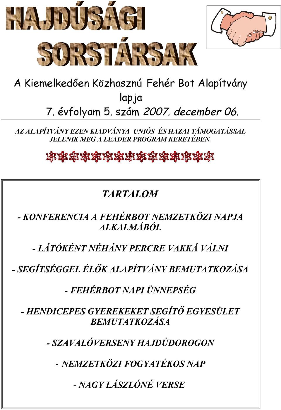 TARTALOM - KONFERENCIA A FEHÉRBOT NEMZETKÖZI NAPJA ALKALMÁBÓL - LÁTÓKÉNT NÉHÁNY PERCRE VAKKÁ VÁLNI - SEGÍTSÉGGEL ÉLŐK