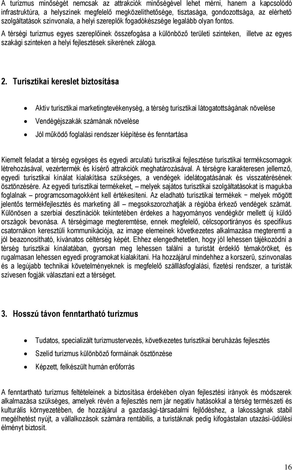 A térségi turizmus egyes szereplőinek összefogása a különböző területi szinteken, illetve az egyes szakági szinteken a helyi fejlesztések sikerének záloga. 2.