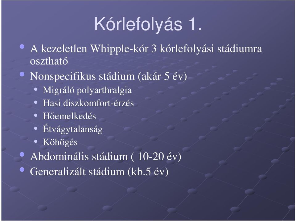 Nonspecifikus stádium (akár 5 év) Migráló polyarthralgia Hasi