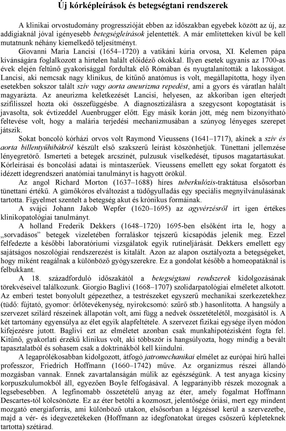 Kelemen pápa kívánságára foglalkozott a hirtelen halált előidéző okokkal. Ilyen esetek ugyanis az 1700-as évek elején feltűnő gyakorisággal fordultak elő Rómában és nyugtalanították a lakosságot.