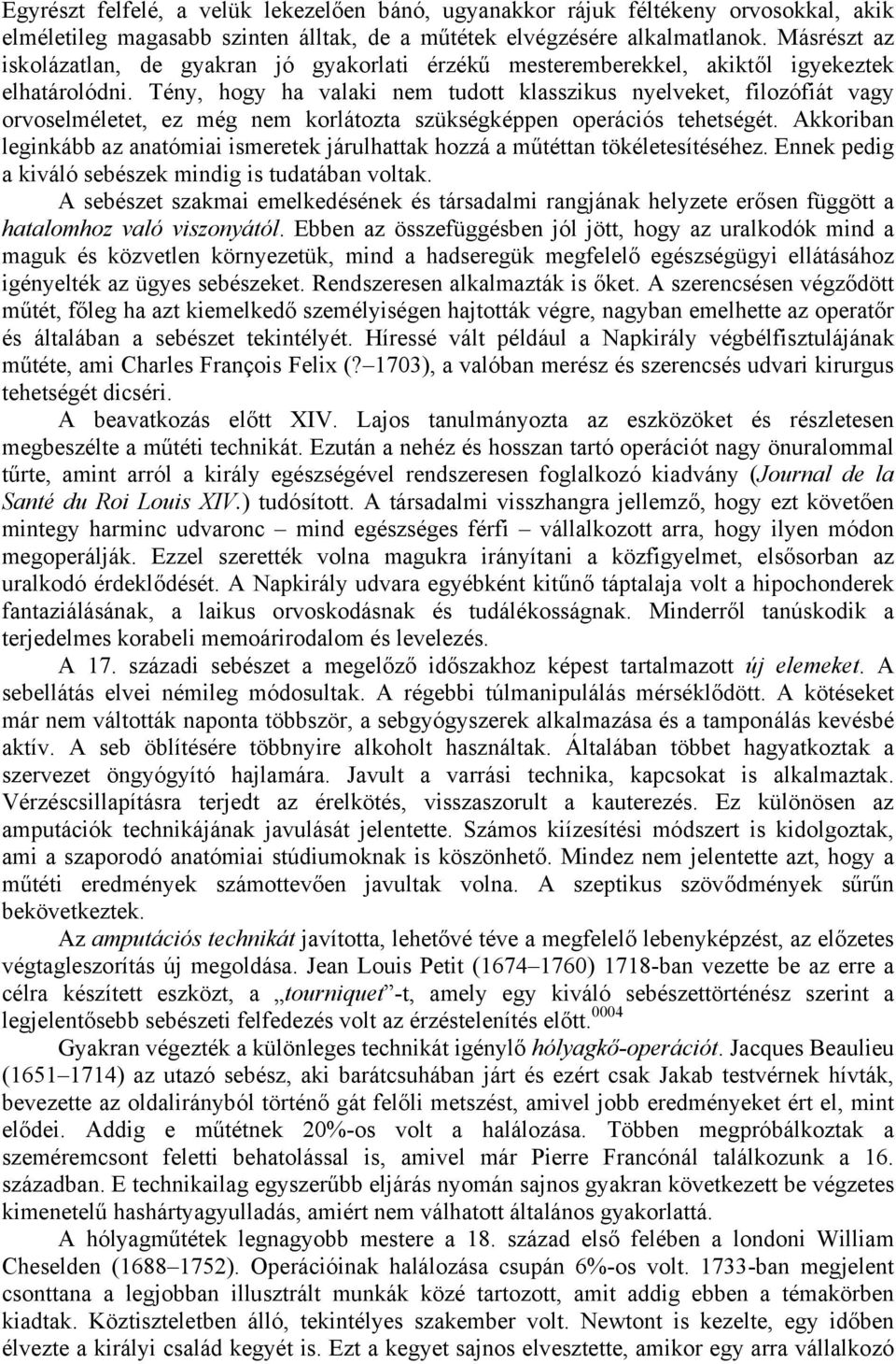 Tény, hogy ha valaki nem tudott klasszikus nyelveket, filozófiát vagy orvoselméletet, ez még nem korlátozta szükségképpen operációs tehetségét.