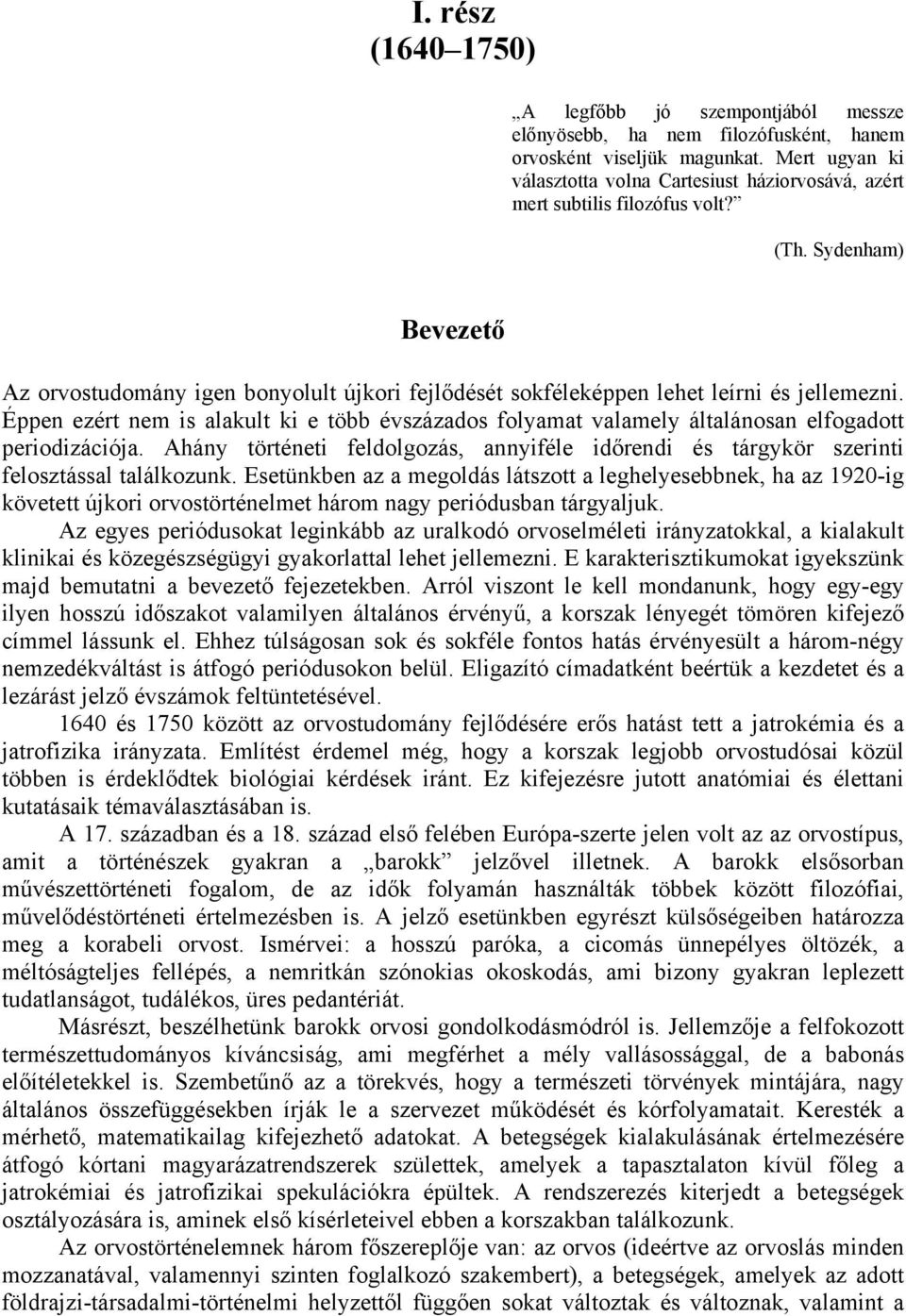 Sydenham) Bevezető Az orvostudomány igen bonyolult újkori fejlődését sokféleképpen lehet leírni és jellemezni.