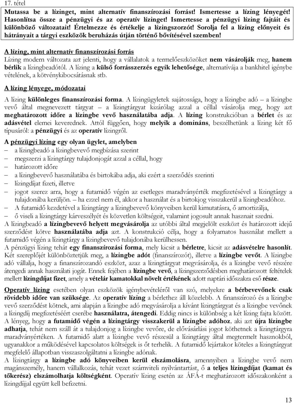 Sorolja fel a lízing előnyeit és hátrányait a tárgyi eszközök beruházás útján történő bővítésével szemben!