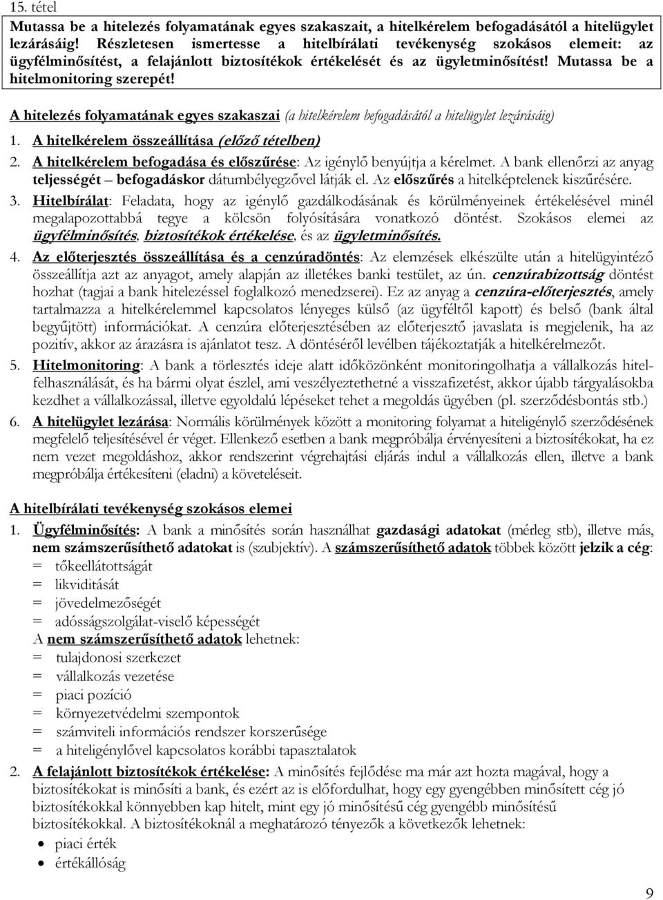 A hitelezés folyamatának egyes szakaszai (a hitelkérelem befogadásától a hitelügylet lezárásáig) 1. A hitelkérelem összeállítása (előző tételben) 2.