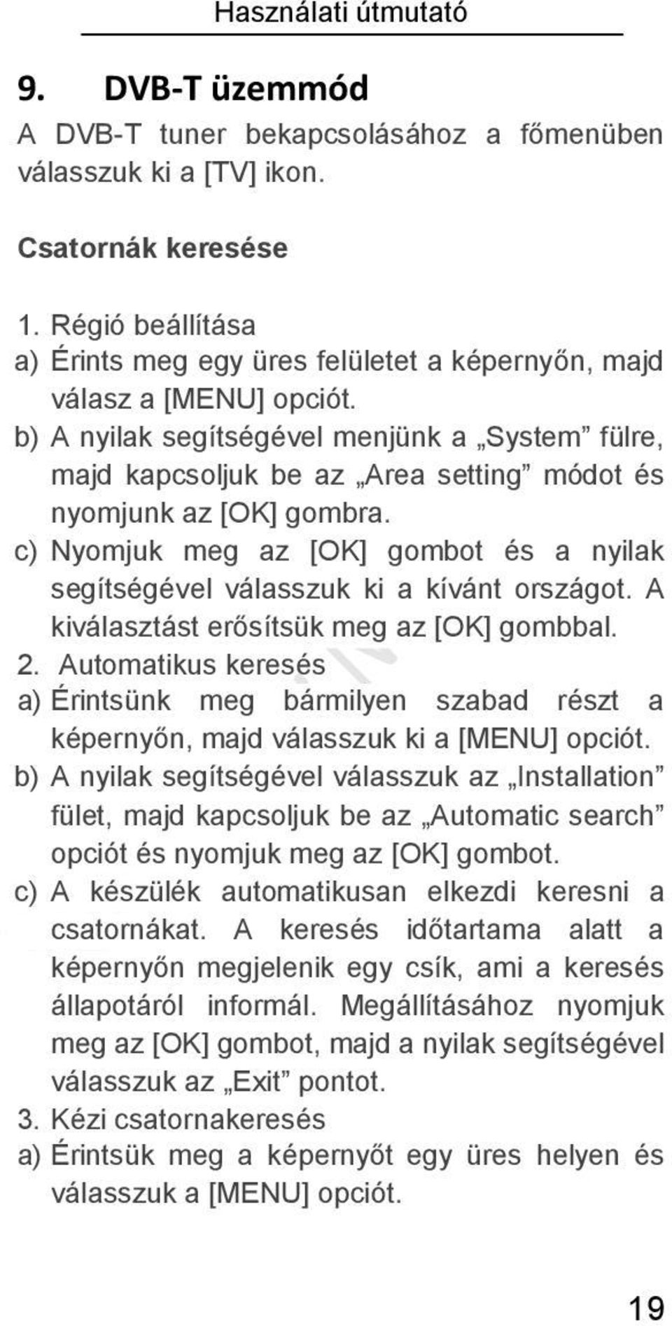 b) A nyilak segítségével menjünk a System fülre, majd kapcsoljuk be az Area setting módot és nyomjunk az [OK] gombra.