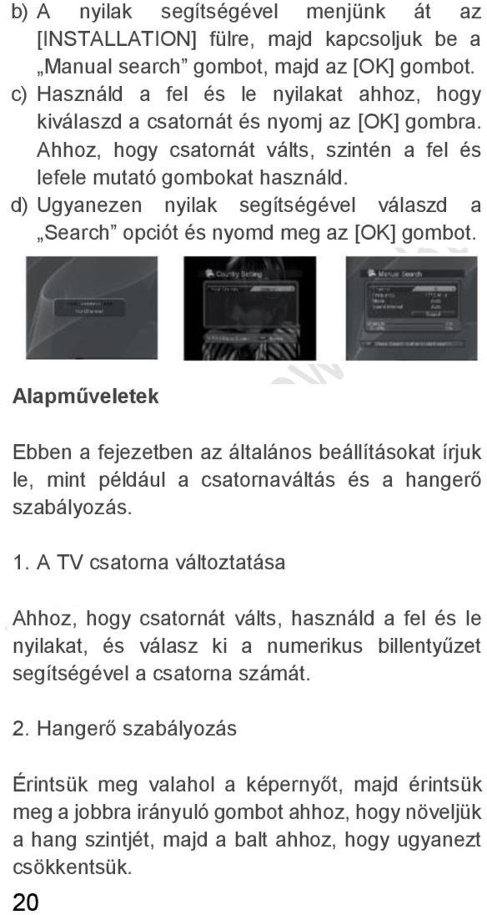 d) Ugyanezen nyilak segítségével válaszd a Search opciót és nyomd meg az [OK] gombot.