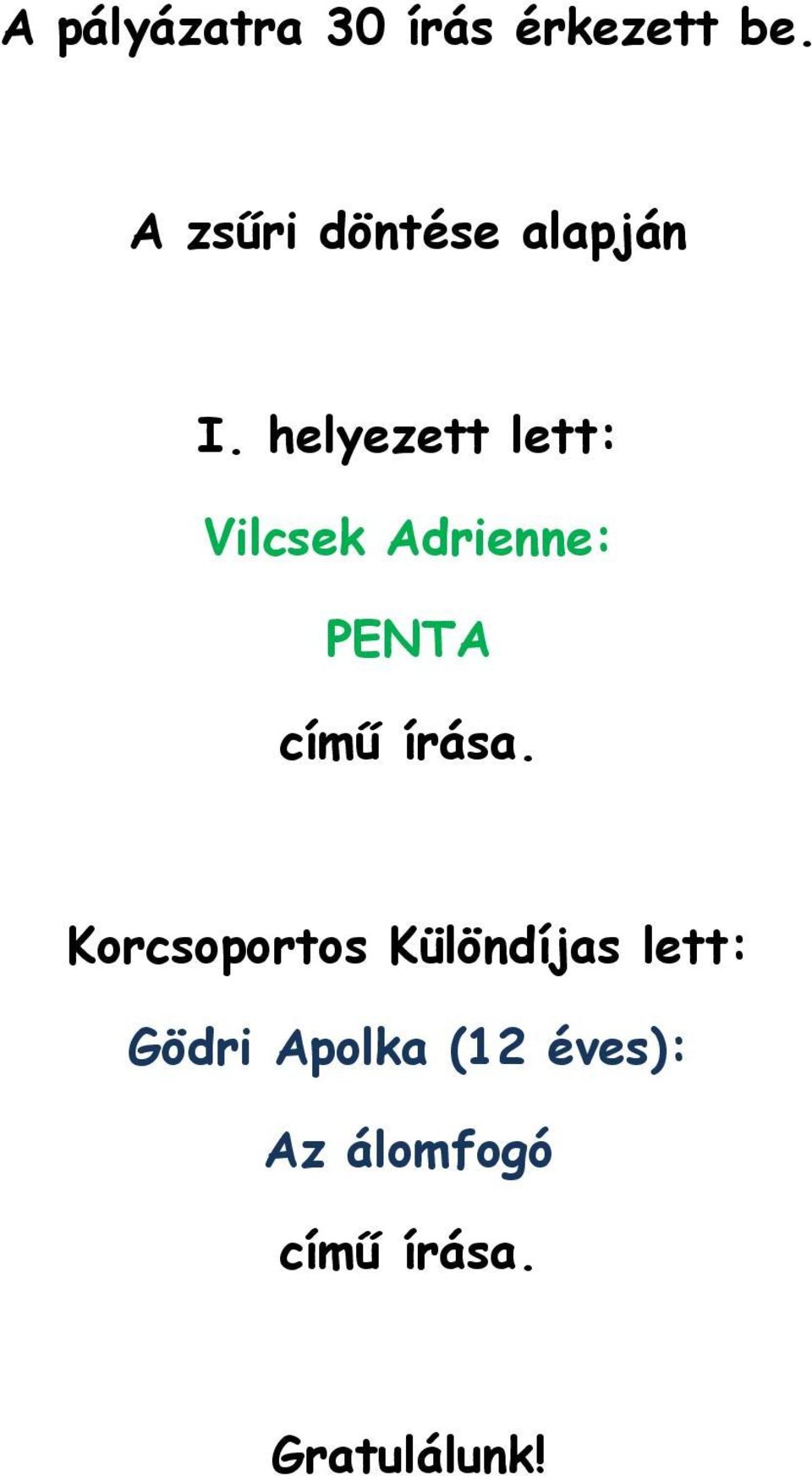 helyezett lett: Vilcsek Adrienne: PENTA című írása.