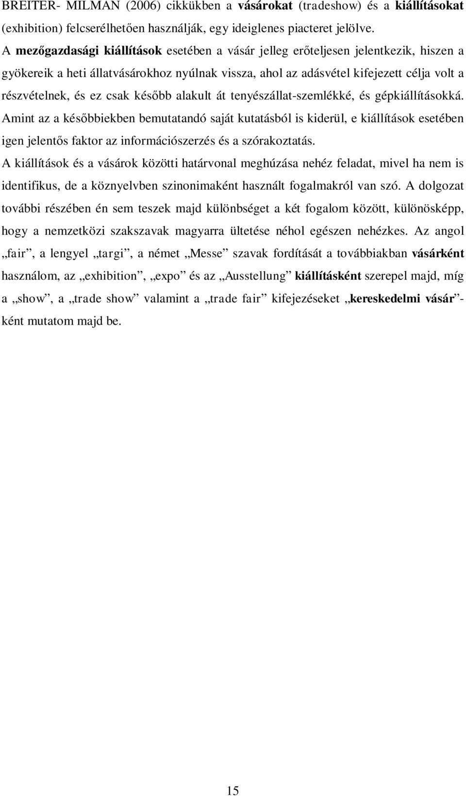 csak kés bb alakult át tenyészállat-szemlékké, és gépkiállításokká.