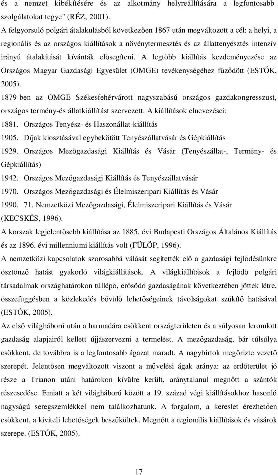 kívánták el segíteni. A legtöbb kiállítás kezdeményezése az Országos Magyar Gazdasági Egyesület (OMGE) tevékenységéhez f dött (ESTÓK, 2005).