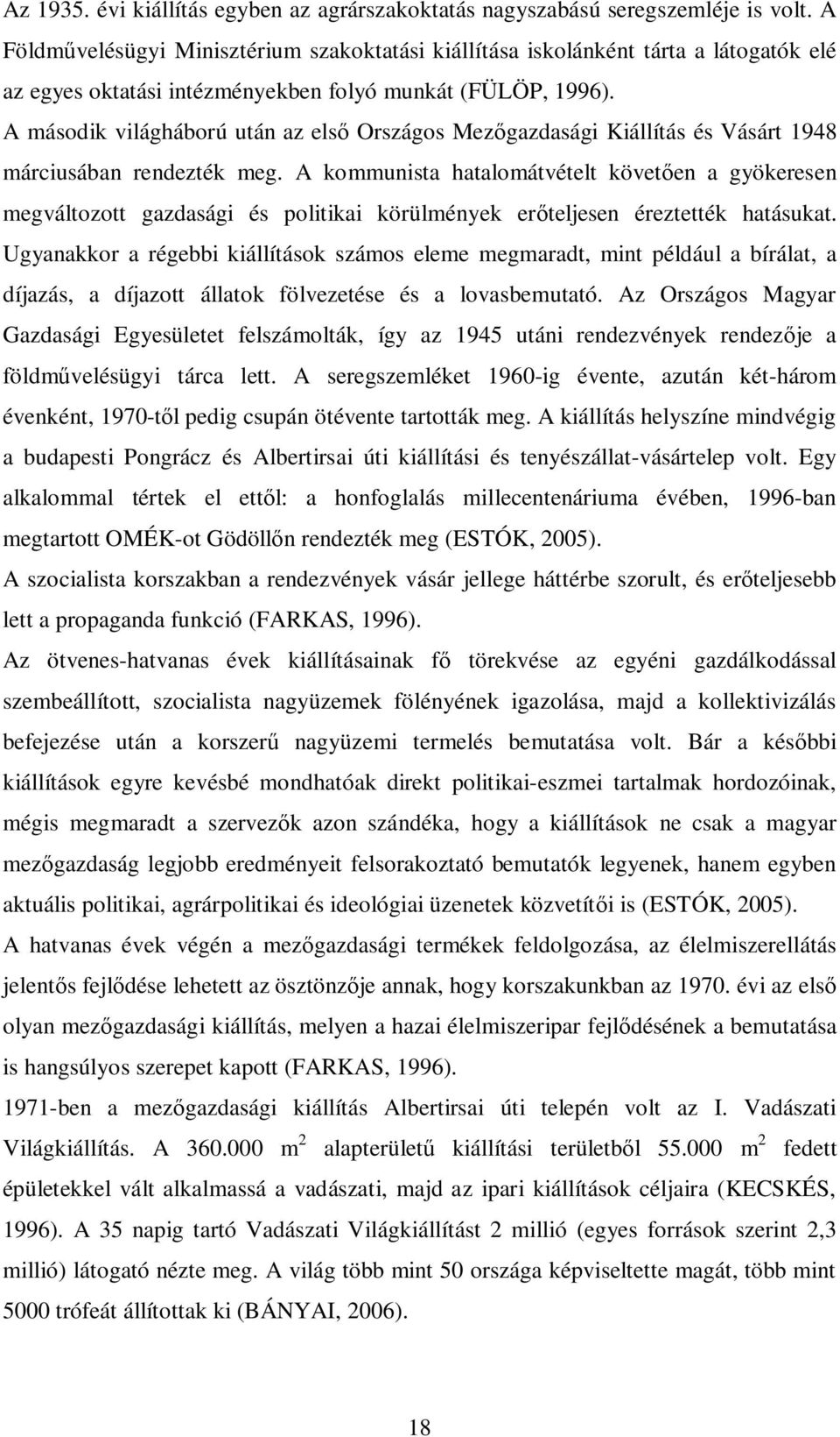 A második világháború után az els Országos Mez gazdasági Kiállítás és Vásárt 1948 márciusában rendezték meg.