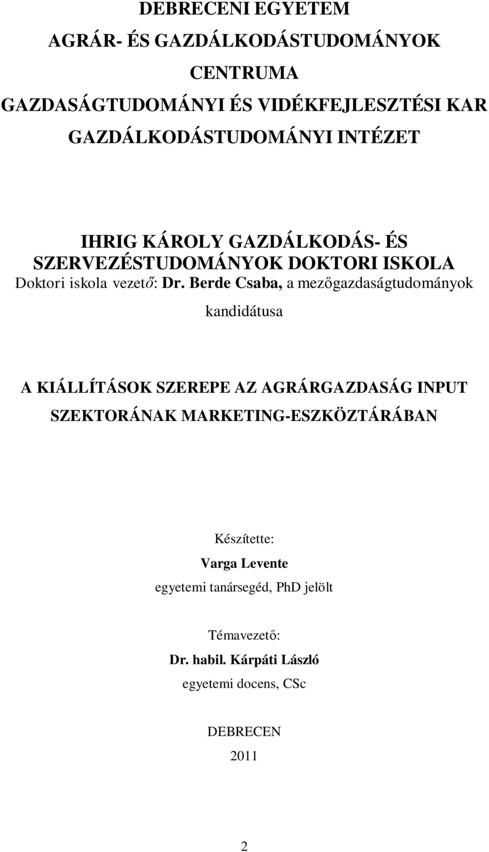 Berde Csaba, a mez gazdaságtudományok kandidátusa A KIÁLLÍTÁSOK SZEREPE AZ AGRÁRGAZDASÁG INPUT SZEKTORÁNAK