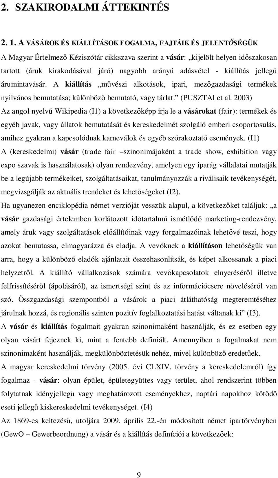 adásvétel - kiállítás jelleg árumintavásár. A kiállítás m vészi alkotások, ipari, mez gazdasági termékek nyilvános bemutatása; különböz bemutató, vagy tárlat. (PUSZTAI et al.