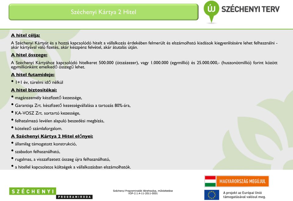 (ötszázezer), vagy 1.000.000 (egymillió) és 25.000.000,- (huszonötmillió) forint között egymilliónként emelked összeg lehet.