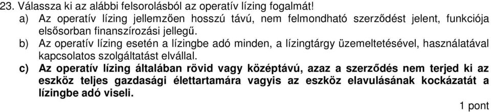 b) Az operatív lízing esetén a lízingbe adó minden, a lízingtárgy üzemeltetésével, használatával kapcsolatos szolgáltatást