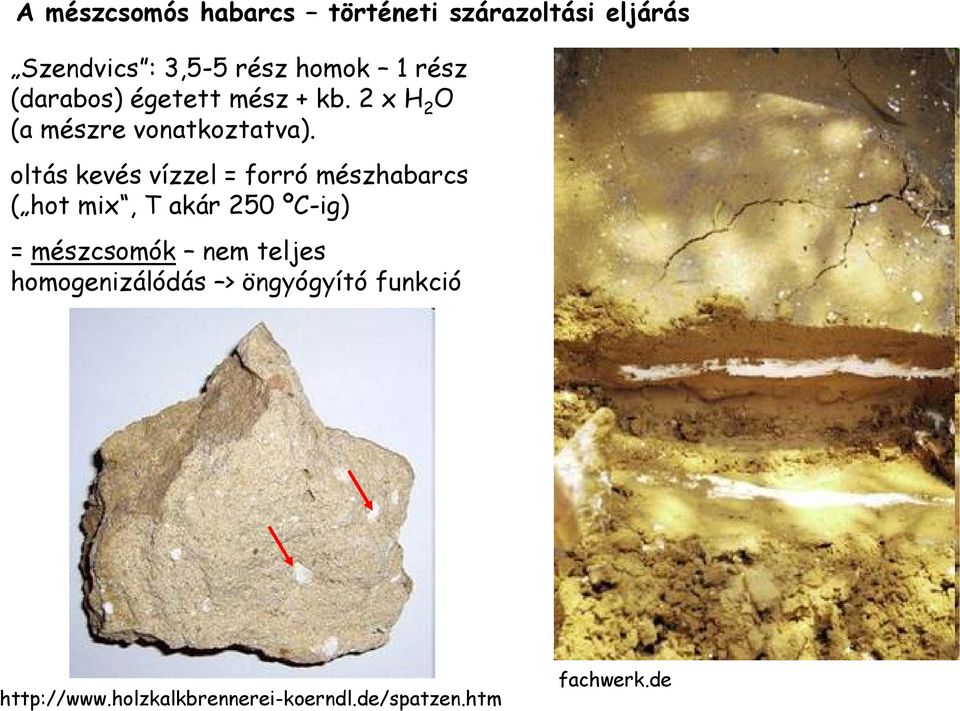 oltás kevés vízzel = forró mészhabarcs ( hot mix, T akár 250 ºC-ig) = mészcsomók nem