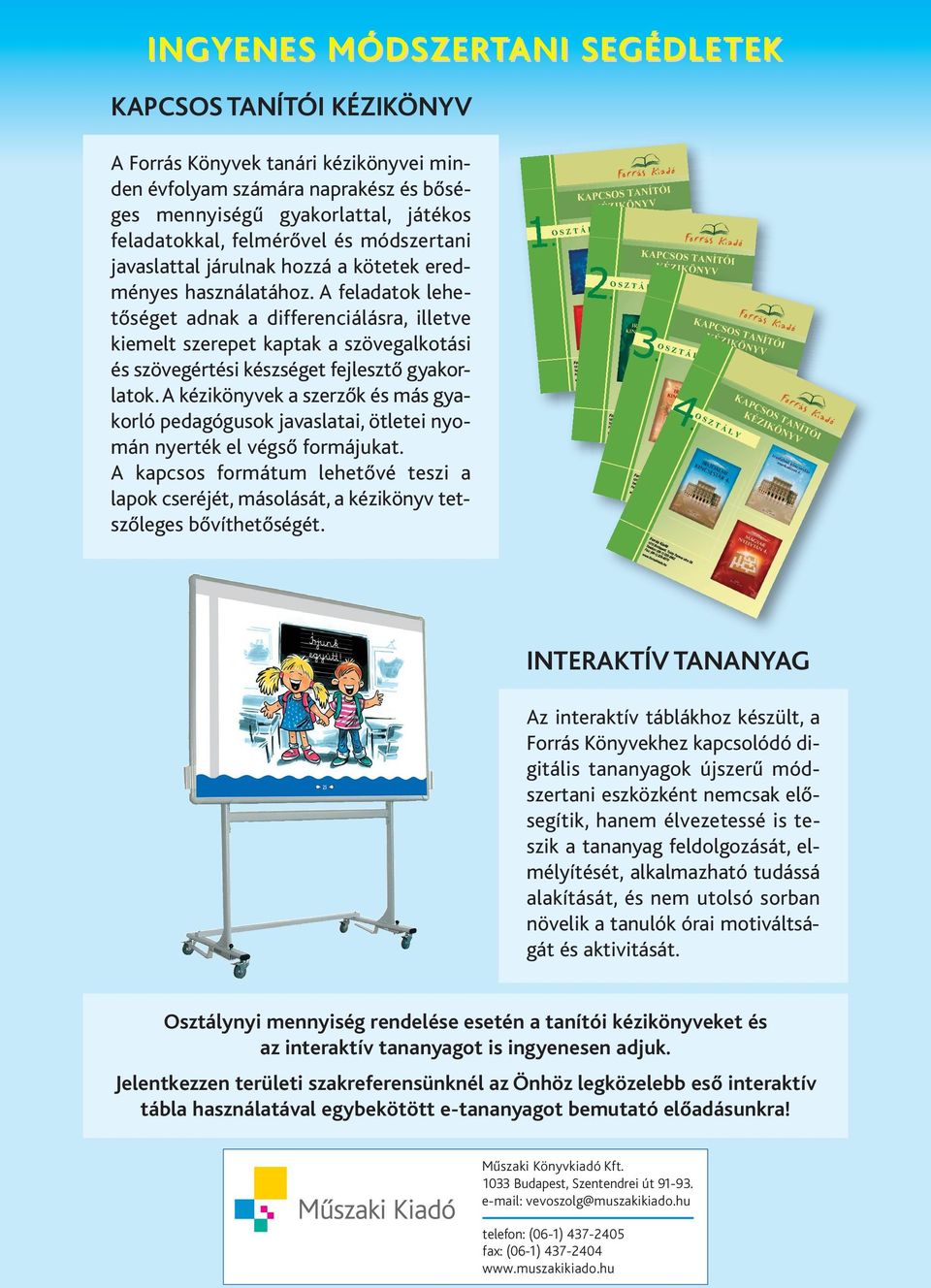 A feladatok lehetőséget adnak a differenciálásra, illetve kiemelt szerepet kaptak a szövegalkotási és szövegértési készséget fejlesztő gyakor - la tok.