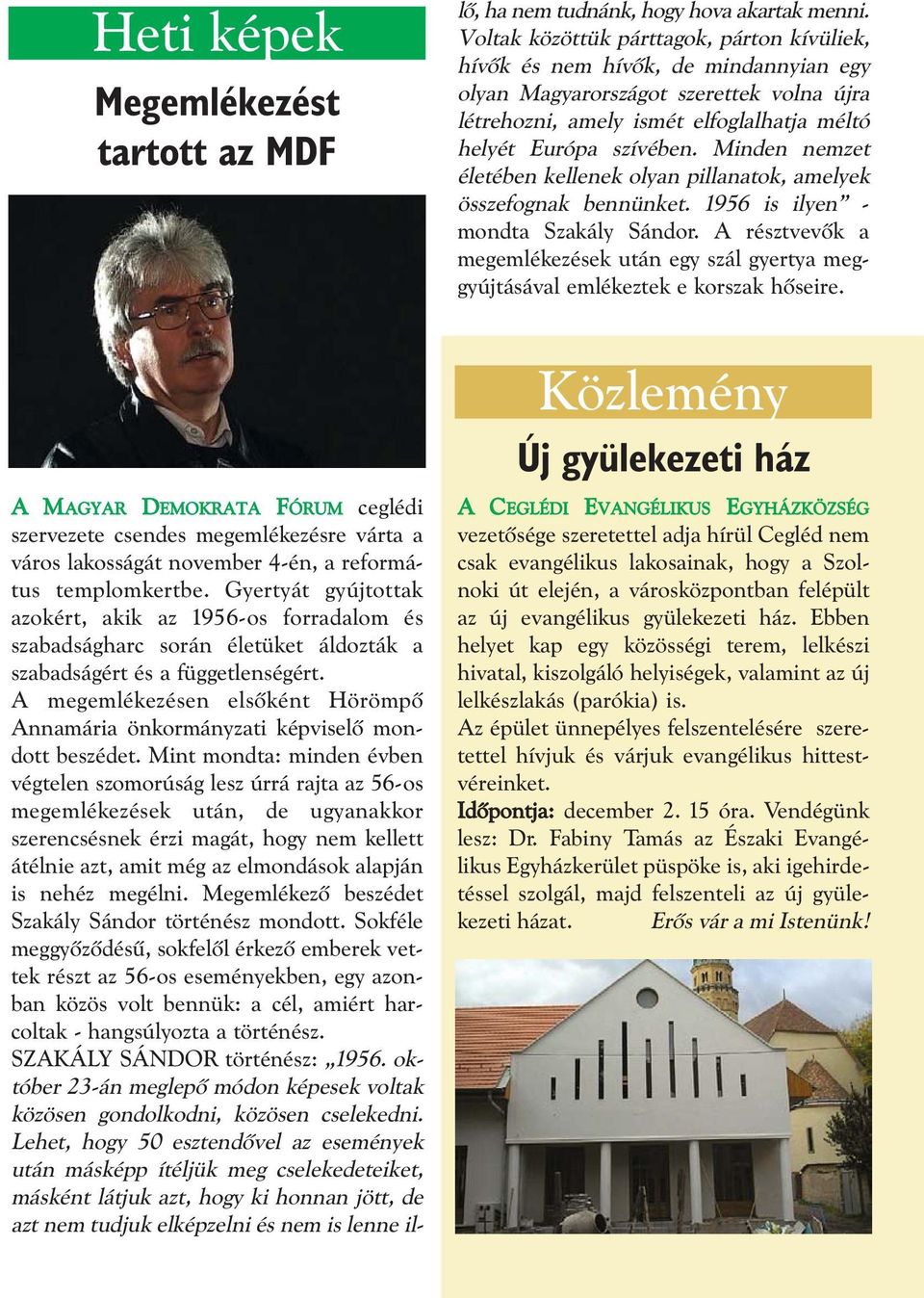 Minden nemzet életében kellenek olyan pillanatok, amelyek összefognak bennünket. 1956 is ilyen - mondta Szakály Sándor.