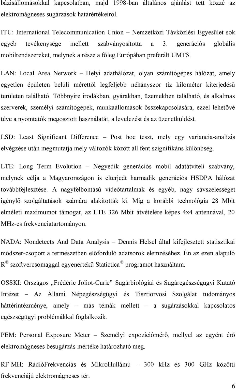 generációs globális mobilrendszereket, melynek a része a főleg Európában preferált UMTS.