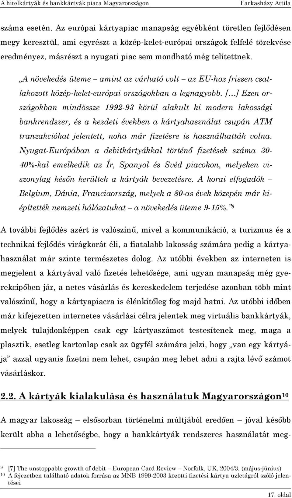 telítettnek. A növekedés üteme amint az várható volt az EU-hoz frissen csatlakozott közép-kelet-európai országokban a legnagyobb.