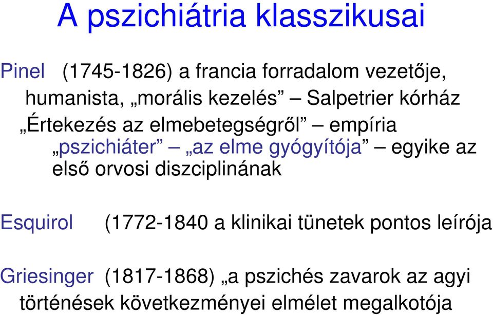 gyógyítója egyike az elsı orvosi diszciplinának Esquirol (1772-1840 a klinikai tünetek pontos