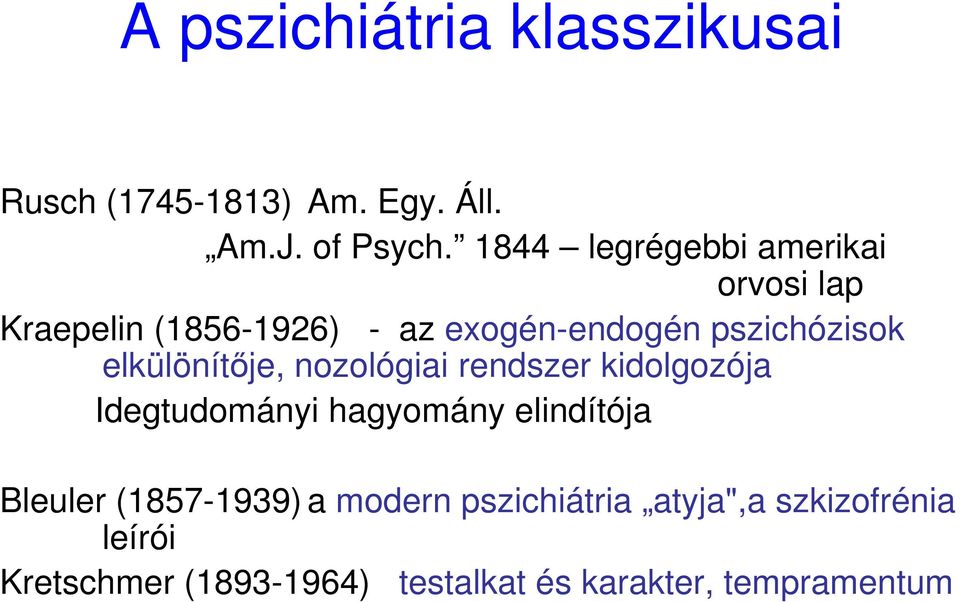 elkülönítıje, nozológiai rendszer kidolgozója Idegtudományi hagyomány elindítója Bleuler