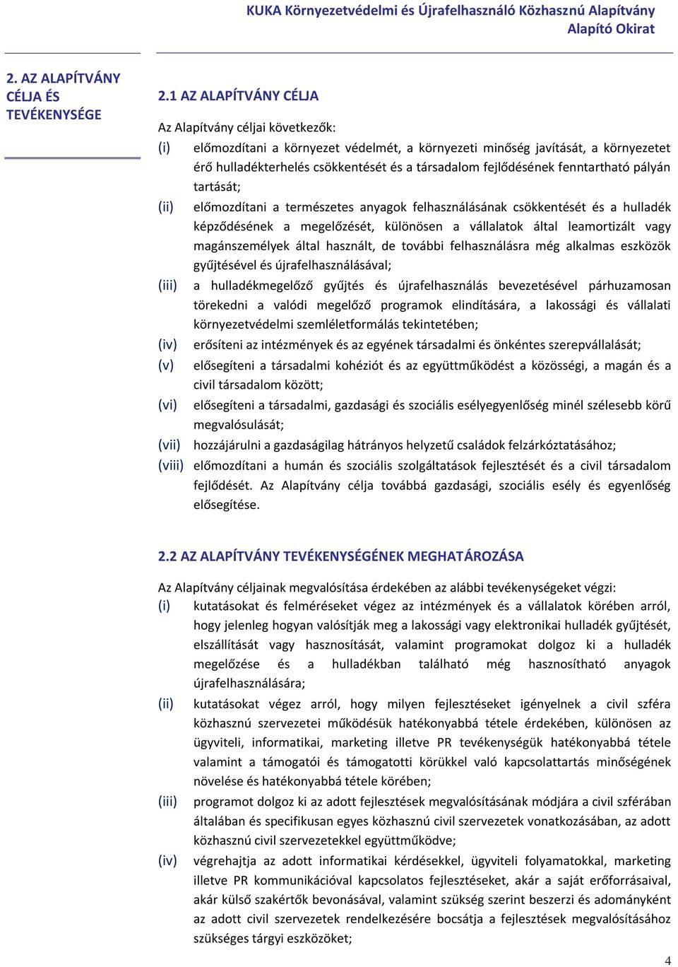 fejlődésének fenntartható pályán tartását; (ii) előmozdítani a természetes anyagok felhasználásának csökkentését és a hulladék képződésének a megelőzését, különösen a vállalatok által leamortizált