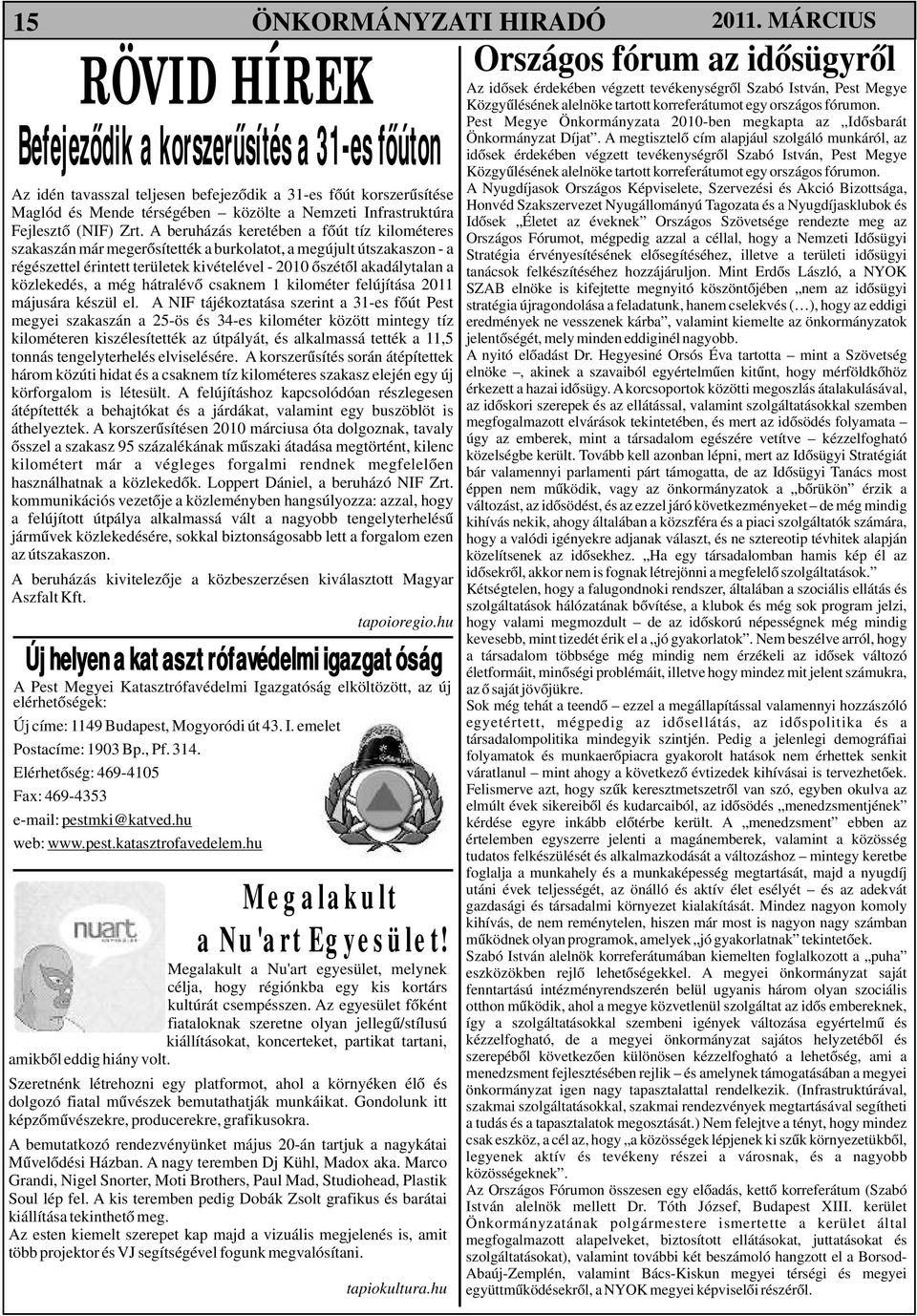 A beruházás keretében a főút tíz kilométeres szakaszán már megerősítették a burkolatot, a megújult útszakaszon - a régészettel érintett területek kivételével - 2010 őszétől akadálytalan a közlekedés,