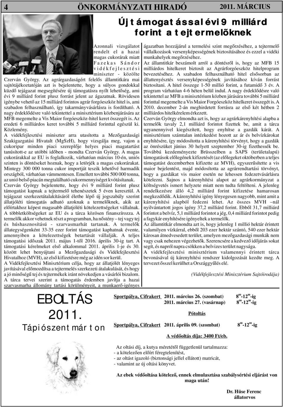 F a z e k a s S á n d o r Az államtitkár beszámolt arról a döntésről is, hogy az MFB 15 v i d é k f e j l e s z t é s i milliárdos hitelkeret biztosít az Agrárforgóeszköz hitelprogram miniszter -