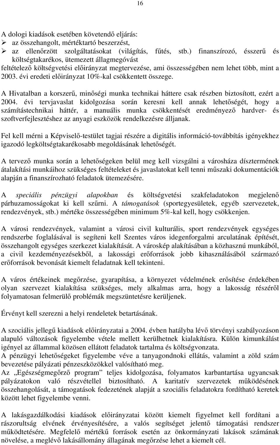 évi eredeti előirányzat 10%-kal csökkentett összege. A Hivatalban a korszerű, minőségi munka technikai háttere csak részben biztosított, ezért a 2004.