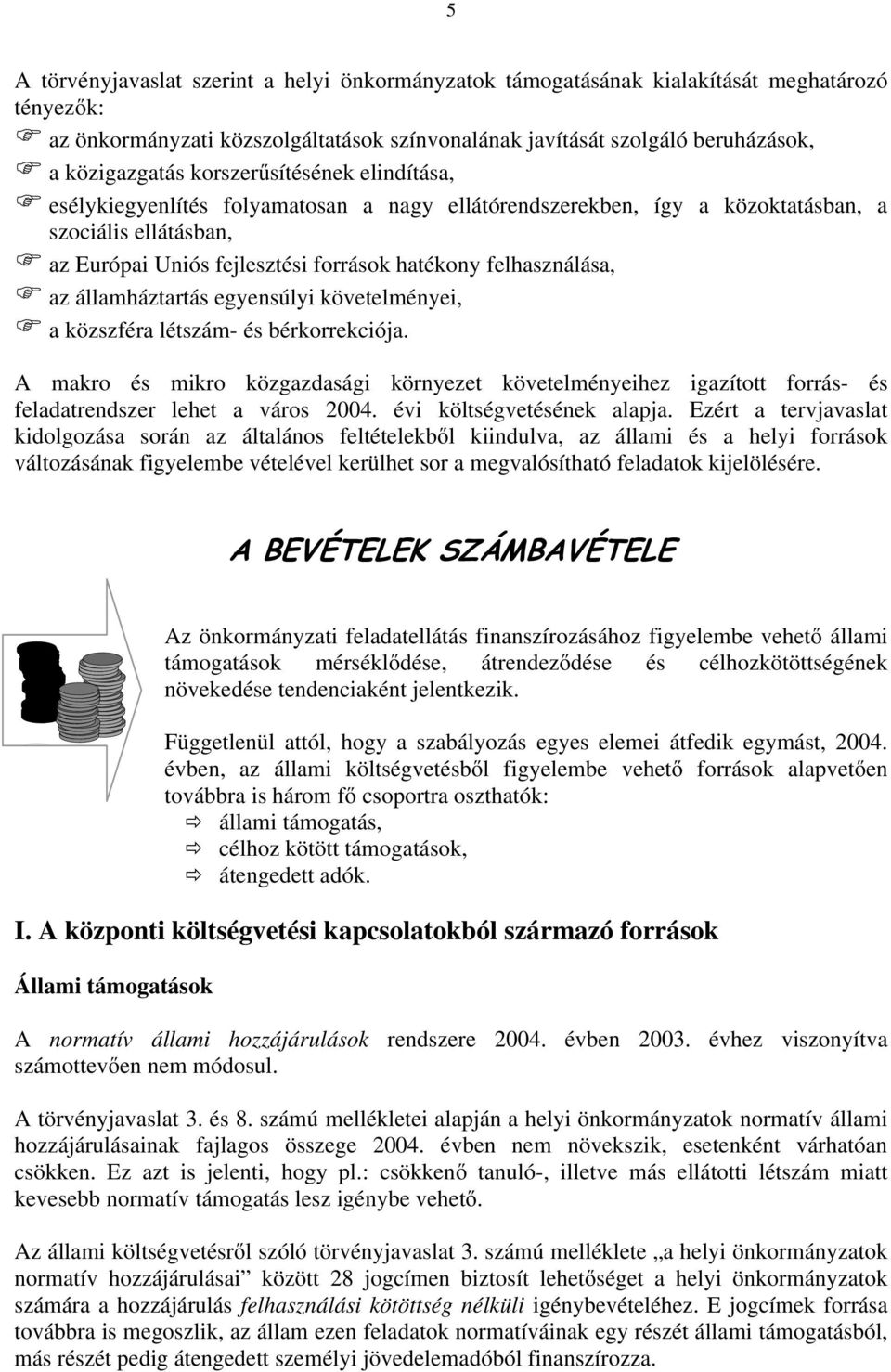 államháztartás egyensúlyi követelményei, a közszféra létszám- és bérkorrekciója. A makro és mikro közgazdasági környezet követelményeihez igazított forrás- és feladatrendszer lehet a város 2004.