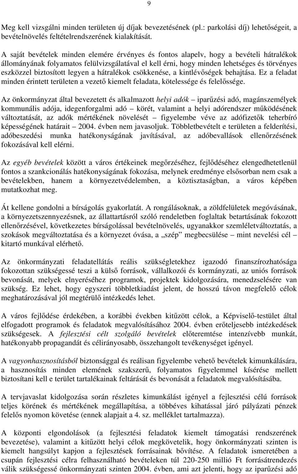 biztosított legyen a hátralékok csökkenése, a kintlévőségek behajtása. Ez a feladat minden érintett területen a vezető kiemelt feladata, kötelessége és felelőssége.