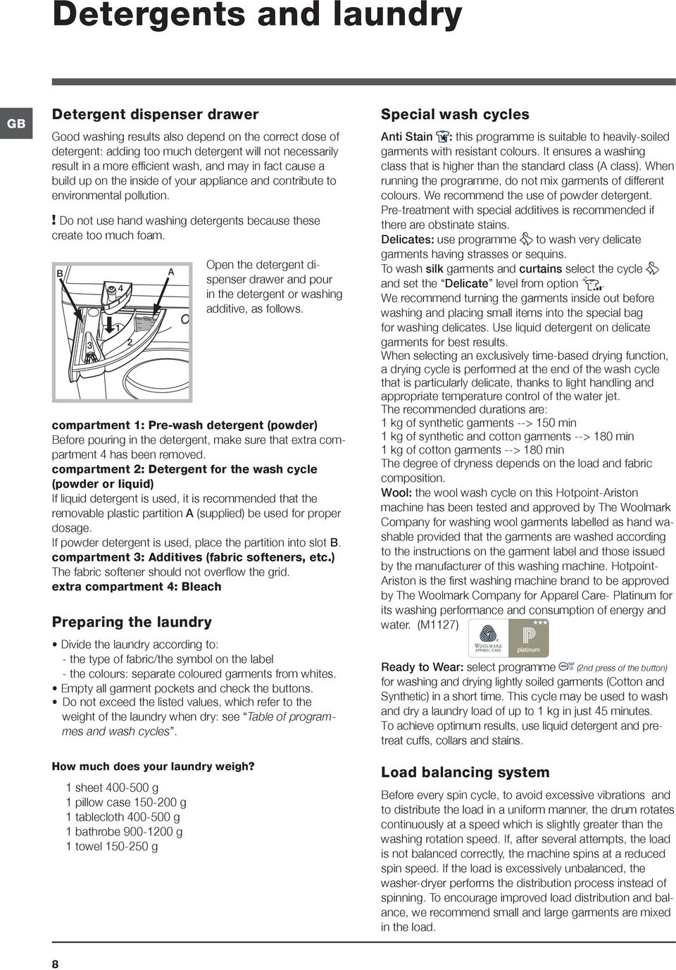 B 3 1 4 Open the detergent dispenser drawer and pour in the detergent or washing additive, as follows.