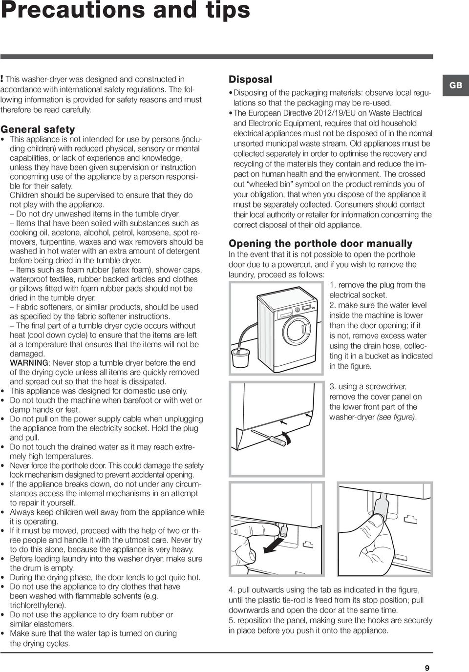 General safety This appliance is not intended for use by persons (including children) with reduced physical, sensory or mental capabilities, or lack of experience and knowledge, unless they have been