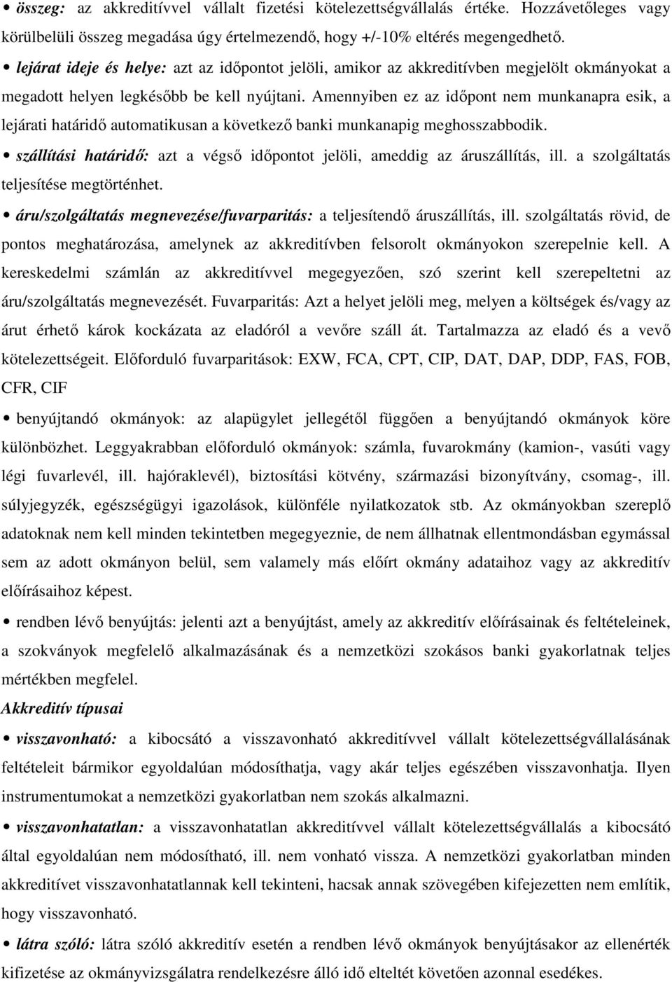 Amennyiben ez az időpont nem munkanapra esik, a lejárati határidő automatikusan a következő banki munkanapig meghosszabbodik.