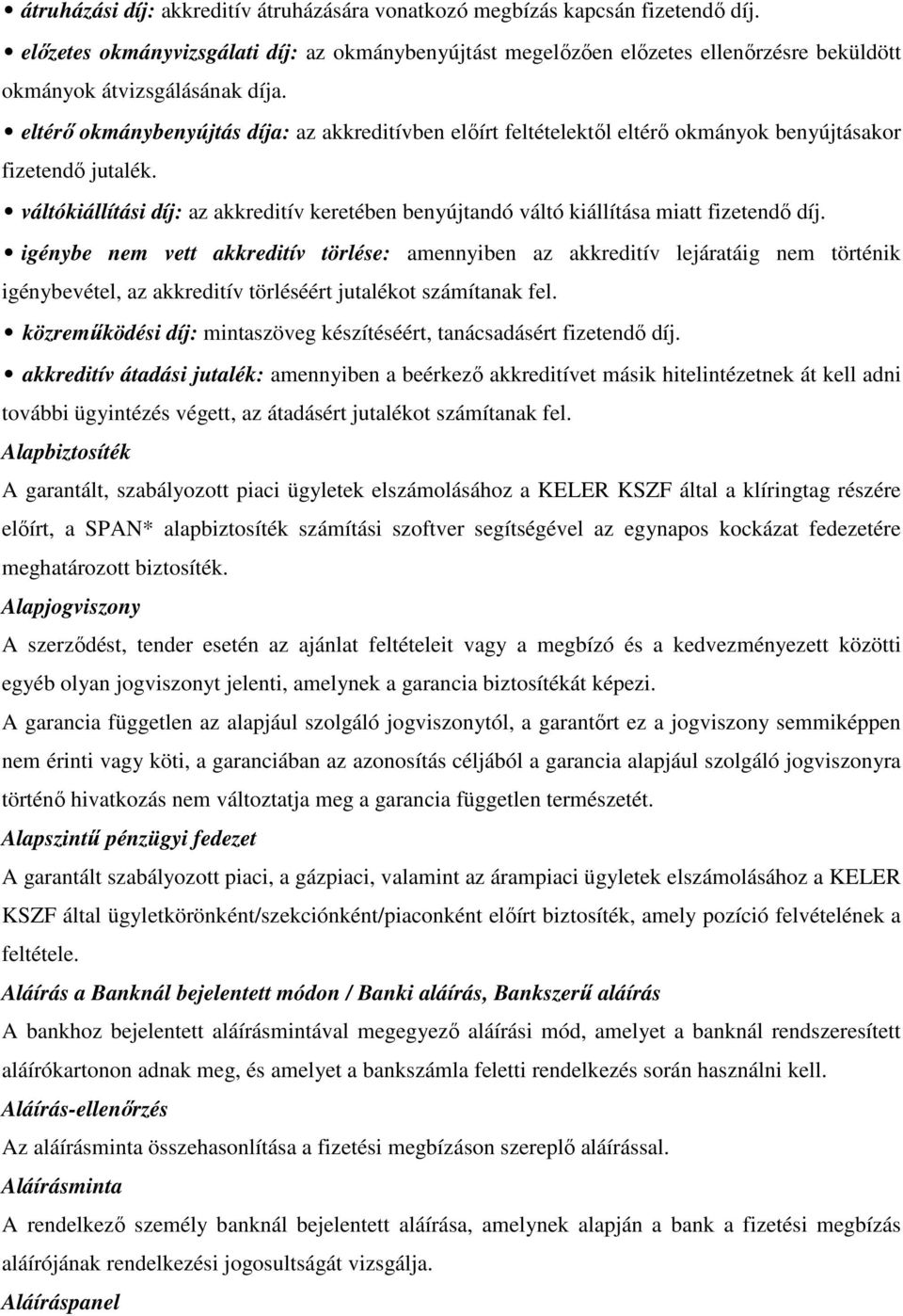 eltérő okmánybenyújtás díja: az akkreditívben előírt feltételektől eltérő okmányok benyújtásakor fizetendő jutalék.