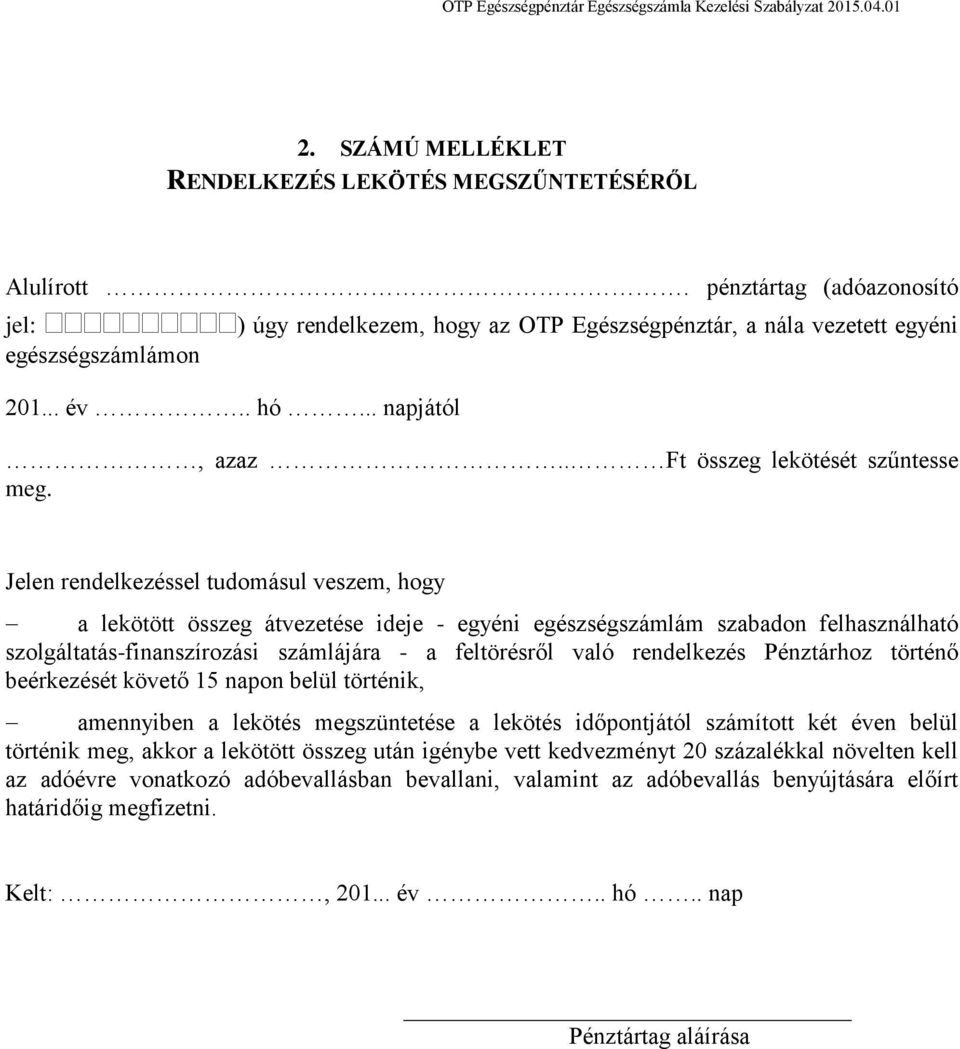 Jelen rendelkezéssel tudomásul veszem, hogy a lekötött összeg átvezetése ideje - egyéni egészségszámlám szabadon felhasználható szolgáltatás-finanszírozási számlájára - a feltörésről való rendelkezés