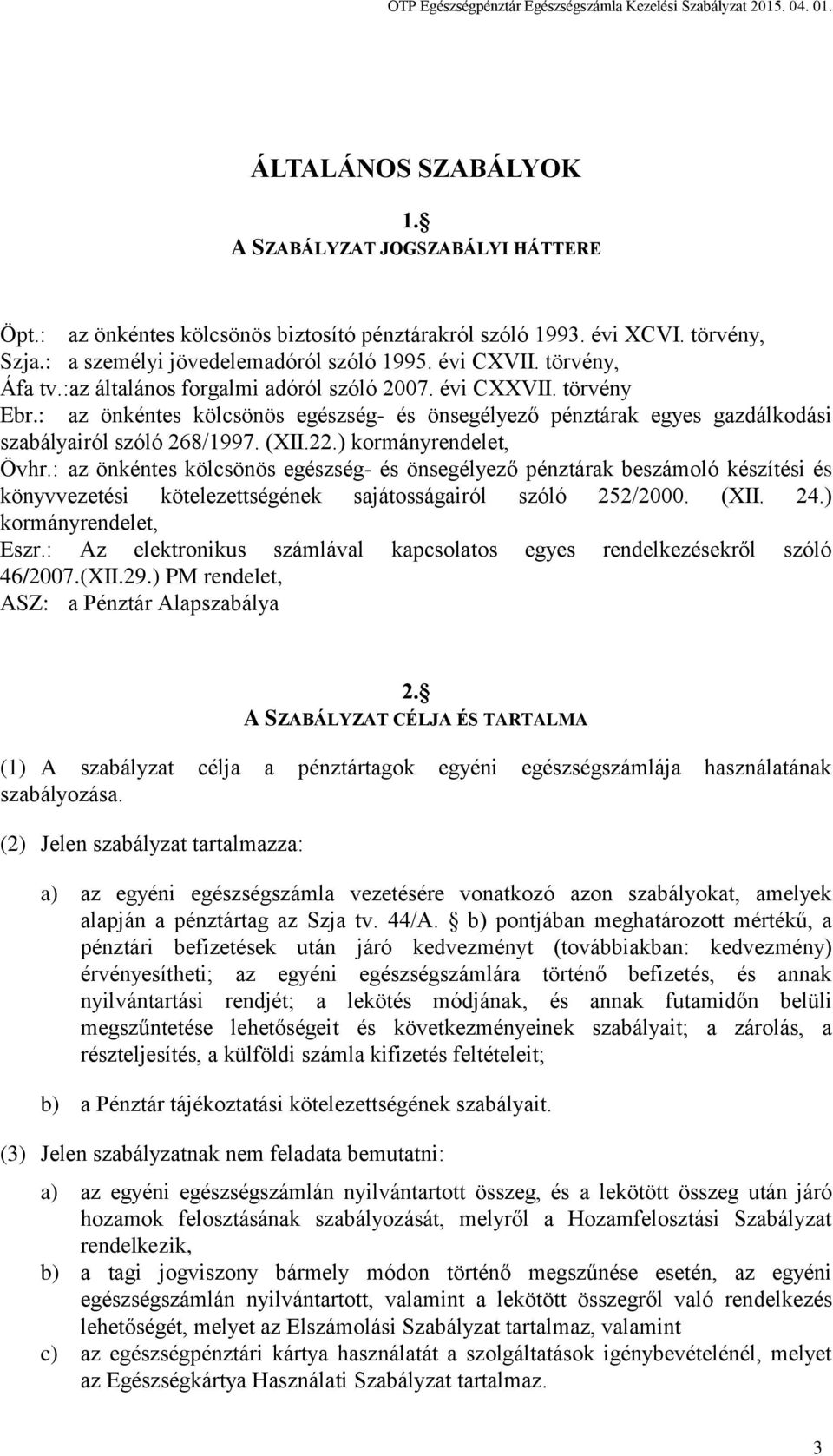 ) kormányrendelet, Övhr.: az önkéntes kölcsönös egészség- és önsegélyező pénztárak beszámoló készítési és könyvvezetési kötelezettségének sajátosságairól szóló 252/2000. (XII. 24.